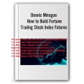 Dennis Minogue – How to Build Fortune. Trading Stock Index Futures (Total size: 823.8 MB Contains: 5 files)