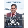 Grant Cardone – How To Create Wealth Investing In Real Estate