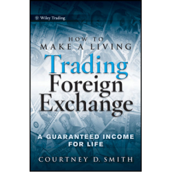 [Available]Courtney Smith, "How to Make a Living Trading Foreign Exchange: A Guaranteed Income for Life"