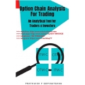 OPTION CHAIN ANALYSIS FOR TRADING AN ANALYTICAL TOOL FOR TRADERS INVESTORS (Option Trading) (Prathyush P Gopinathan) (Total size: 469 KB Contains: 4 files)