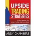  UPSIDE TRADING STRATEGIES Using Options for High Profits