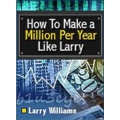 Larry Williams How To Make a Million Like Larry (Enjoy Free BONUS IndexDollar Expert Advisor)