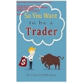 So You Want to be a Trader How to Trade the Stock Market for the First Time from the Archives of New Trader University (Total size: 1.6 MB Contains: 4 files)