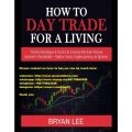 BRYAN LEE - HOW TO DAY TRADE FOR A LIVING Trading Strategies & Tactics to Consistently Earn Passive Income in Any Market - Stocks, Forex, Cryptocurrency, or Options (Total size: 32.6 MB Contains: 4 files)