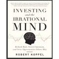 Koppel, Robert - Investing and the Irrational Mind; Rethink Risk, Outwit Optimism, and Seize Opportunities Others Miss (Total size: 1.9 MB Contains: 4 files)